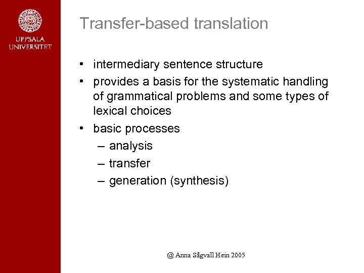 Transfer-based translation • intermediary sentence structure • provides a basis for the systematic handling