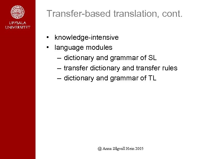 Transfer-based translation, cont. • knowledge-intensive • language modules – dictionary and grammar of SL