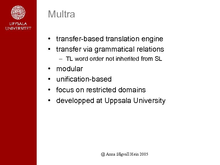 Multra • transfer-based translation engine • transfer via grammatical relations – TL word order