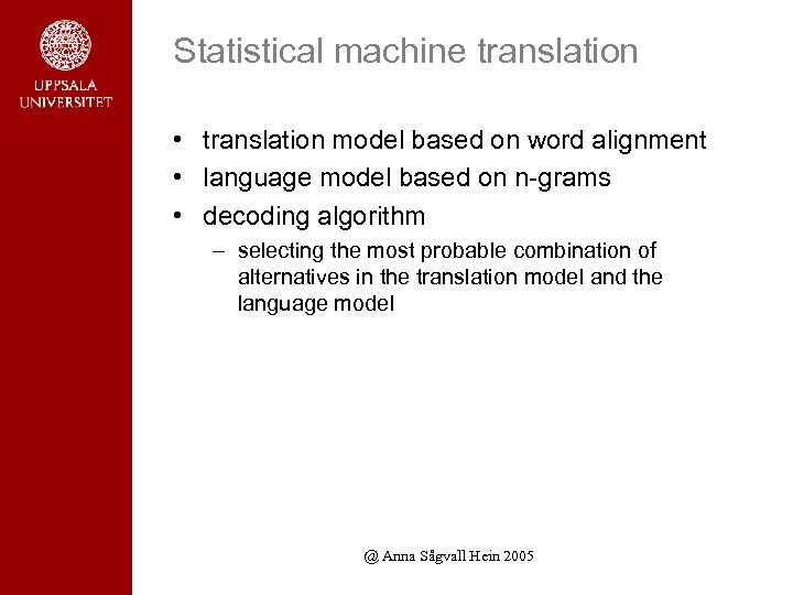 Statistical machine translation • translation model based on word alignment • language model based