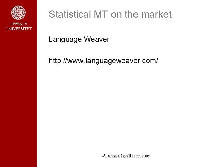 Statistical MT on the market Language Weaver http: //www. languageweaver. com/ @ Anna Sågvall