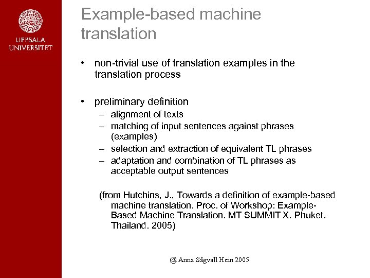 Example-based machine translation • non-trivial use of translation examples in the translation process •