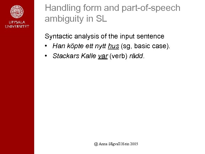 Handling form and part-of-speech ambiguity in SL Syntactic analysis of the input sentence •