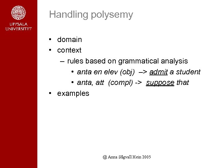 Handling polysemy • domain • context – rules based on grammatical analysis • anta