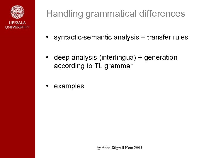 Handling grammatical differences • syntactic-semantic analysis + transfer rules • deep analysis (interlingua) +