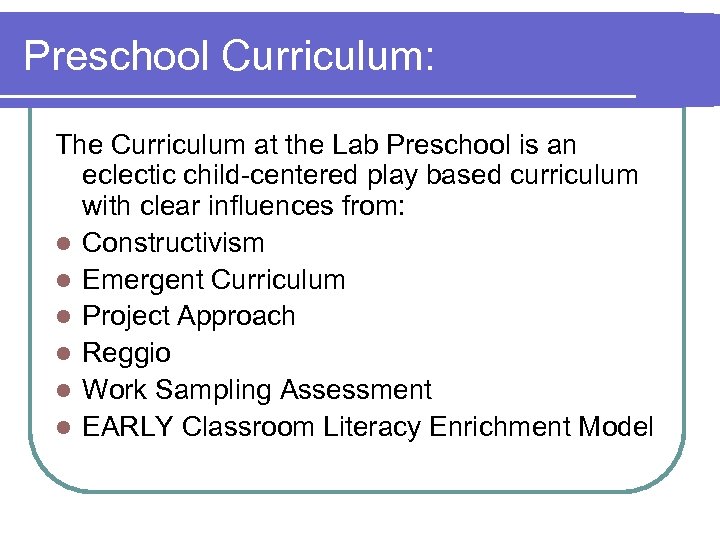 Preschool Curriculum: The Curriculum at the Lab Preschool is an eclectic child-centered play based