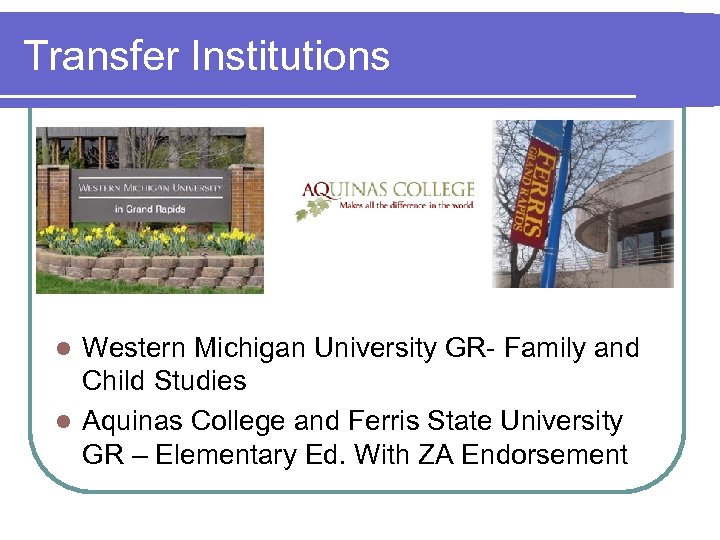 Transfer Institutions Western Michigan University GR- Family and Child Studies l Aquinas College and