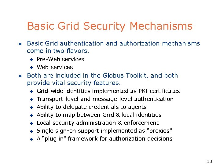 Basic Grid Security Mechanisms l Basic Grid authentication and authorization mechanisms come in two