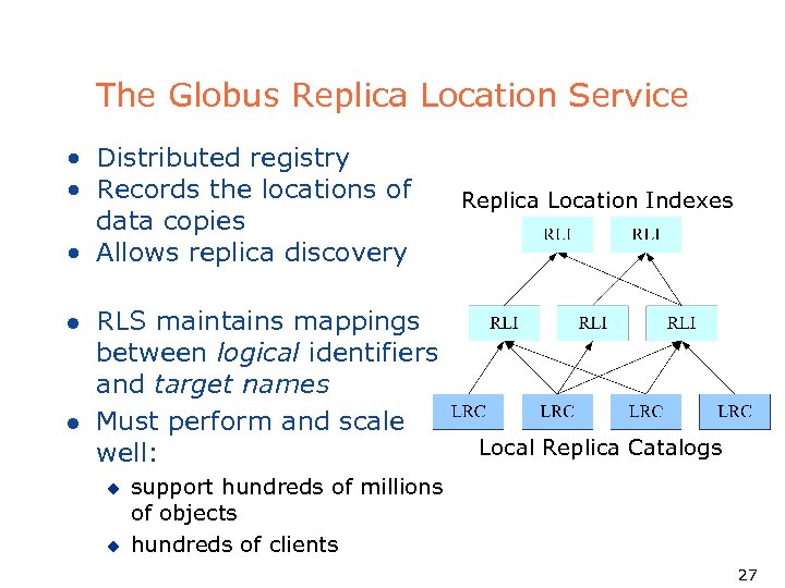 The Globus Replica Location Service • Distributed registry • Records the locations of data