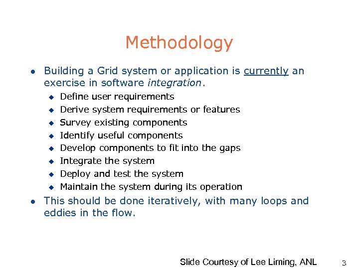 Methodology l Building a Grid system or application is currently an exercise in software