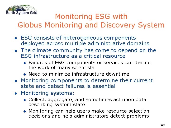 Monitoring ESG with Globus Monitoring and Discovery System l l ESG consists of heterogeneous