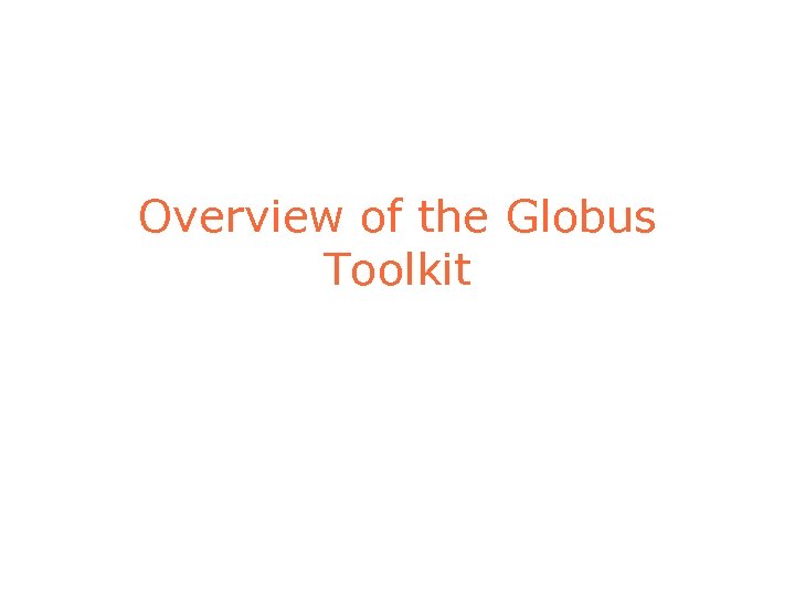 Overview of the Globus Toolkit 