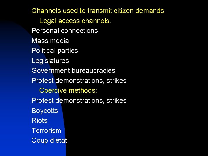 Channels used to transmit citizen demands Legal access channels: Personal connections Mass media Political