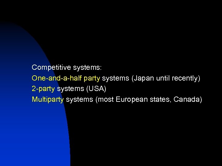 Competitive systems: One-and-a-half party systems (Japan until recently) 2 -party systems (USA) Multiparty systems