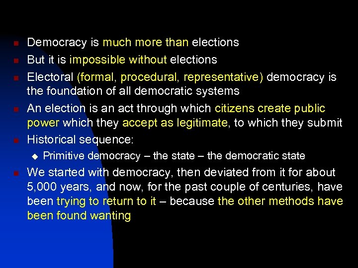 n n n Democracy is much more than elections But it is impossible without