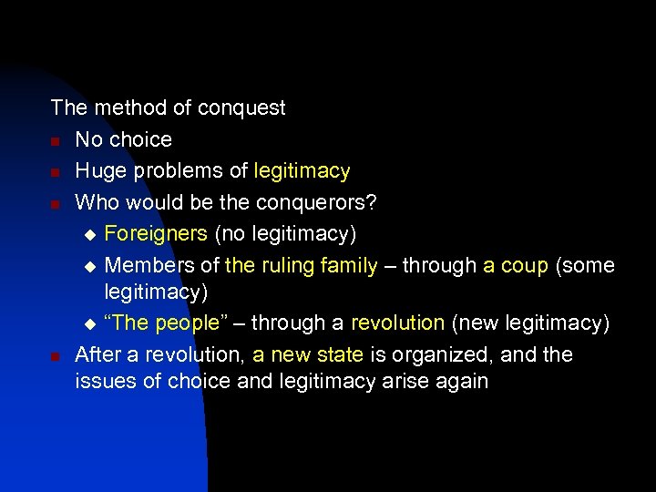 The method of conquest n No choice n Huge problems of legitimacy n Who