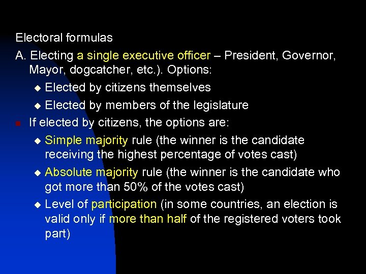 Electoral formulas A. Electing a single executive officer – President, Governor, Mayor, dogcatcher, etc.