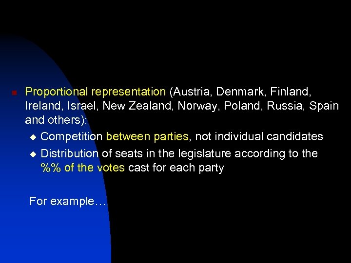 n Proportional representation (Austria, Denmark, Finland, Ireland, Israel, New Zealand, Norway, Poland, Russia, Spain