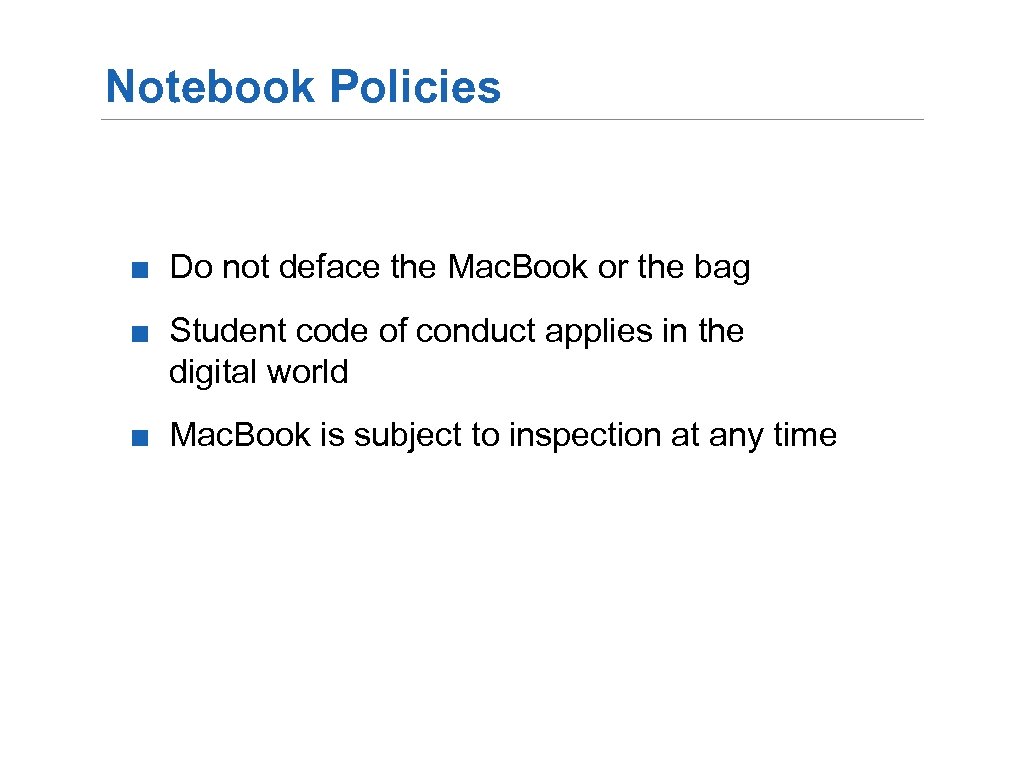Notebook Policies ■ Do not deface the Mac. Book or the bag ■ Student