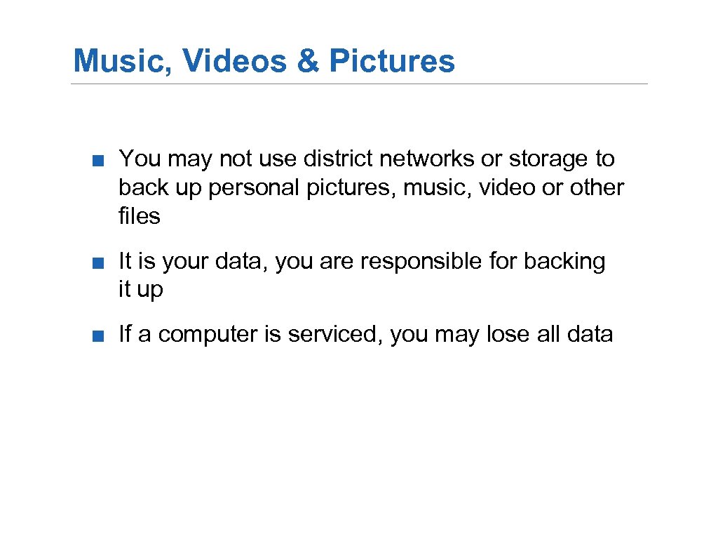 Music, Videos & Pictures ■ You may not use district networks or storage to