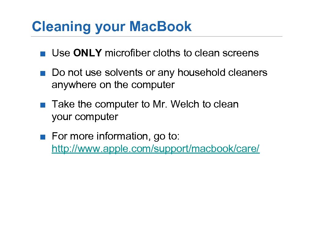 Cleaning your Mac. Book ■ Use ONLY microfiber cloths to clean screens ■ Do