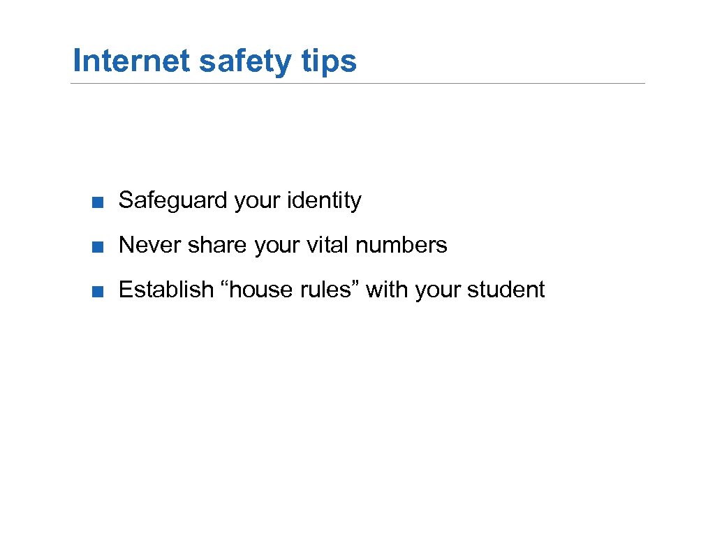 Internet safety tips ■ Safeguard your identity ■ Never share your vital numbers ■