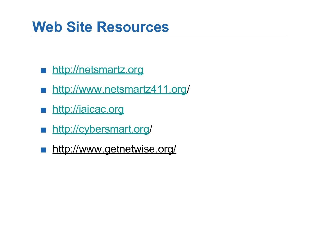 Web Site Resources ■ http: //netsmartz. org ■ http: //www. netsmartz 411. org/ ■