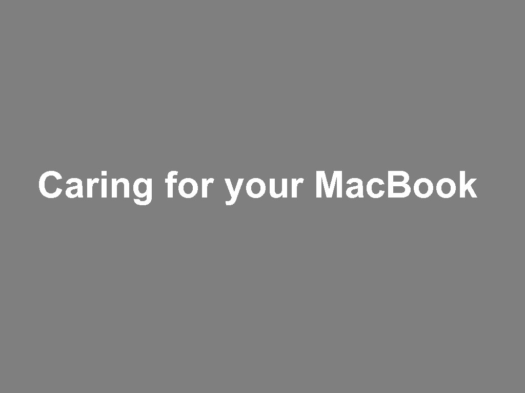 Caring for your Mac. Book 