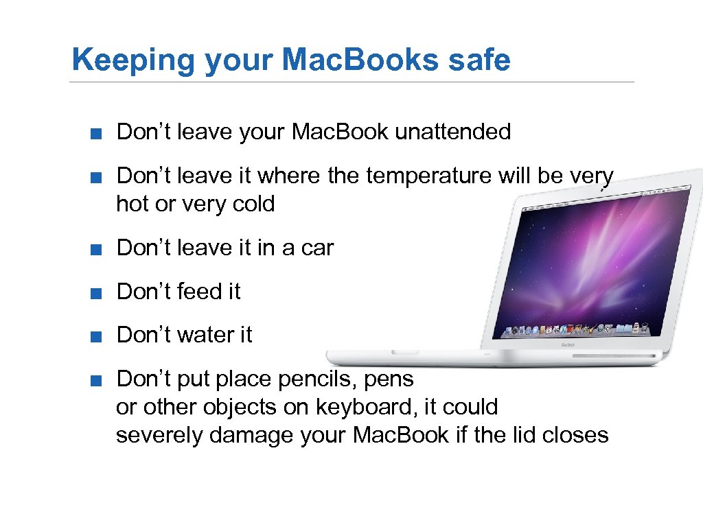 Keeping your Mac. Books safe ■ Don’t leave your Mac. Book unattended ■ Don’t