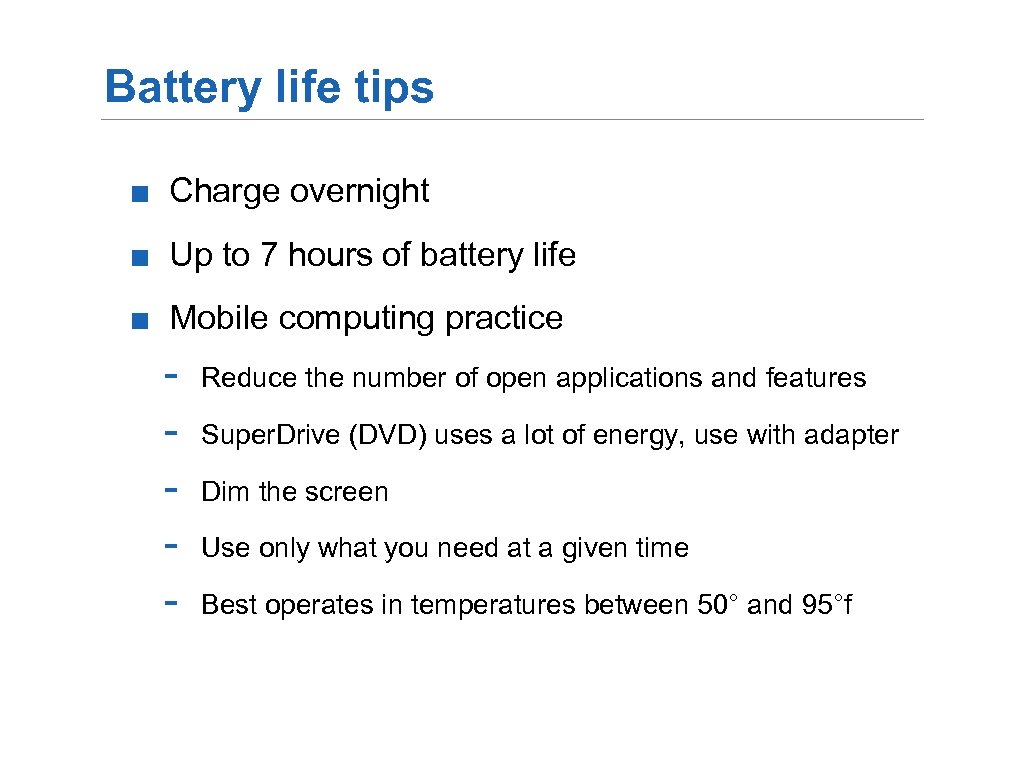 Battery life tips ■ Charge overnight ■ Up to 7 hours of battery life