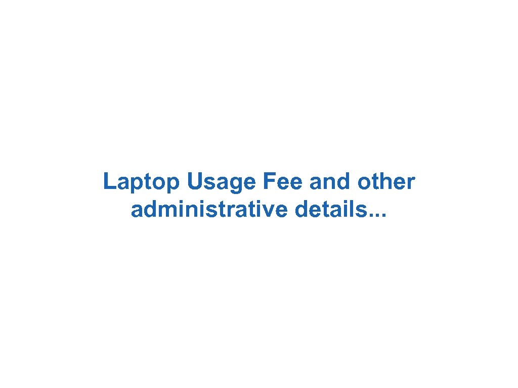Laptop Usage Fee and other administrative details. . . 
