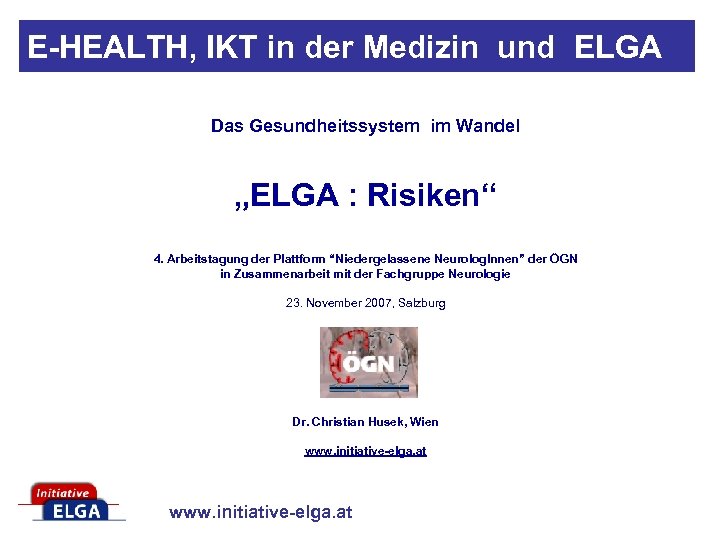 E-HEALTH, IKT in der Medizin und ELGA Das Gesundheitssystem im Wandel „ELGA : Risiken“