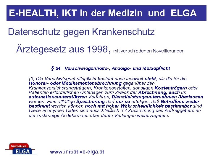 E-HEALTH, IKT in der Medizin und ELGA Datenschutz gegen Krankenschutz Ärztegesetz aus 1998, mit