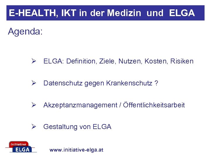 E-HEALTH, IKT in der Medizin und ELGA Agenda: Ø ELGA: Definition, Ziele, Nutzen, Kosten,