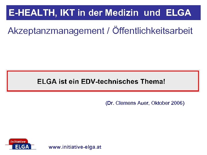 E-HEALTH, IKT in der Medizin und ELGA Akzeptanzmanagement / Öffentlichkeitsarbeit (Dr. Clemens Auer, Oktober