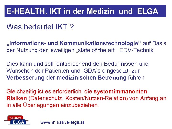 E-HEALTH, IKT in der Medizin und ELGA Was bedeutet IKT ? „Informations- und Kommunikationstechnologie“