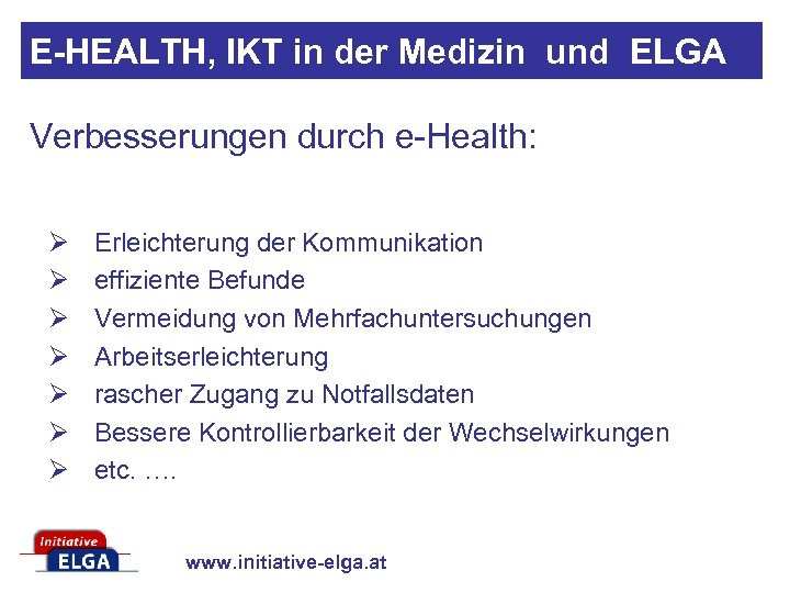 E-HEALTH, IKT in der Medizin und ELGA Verbesserungen durch e-Health: Ø Ø Ø Ø