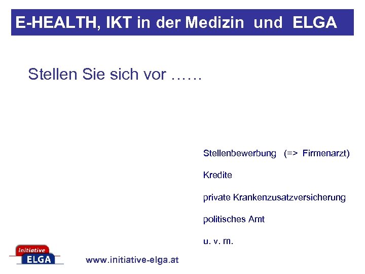 E-HEALTH, IKT in der Medizin und ELGA Stellen Sie sich vor …… Stellenbewerbung (=>