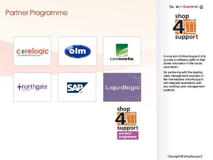 Partner Programme Be @ A core aim of shop 4 support is to provide