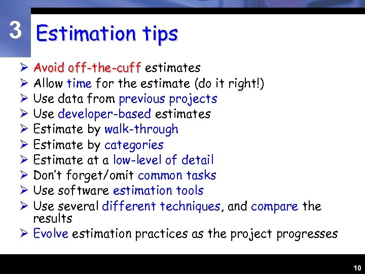 3 Estimation tips Ø Avoid off-the-cuff estimates Ø Allow time for the estimate (do