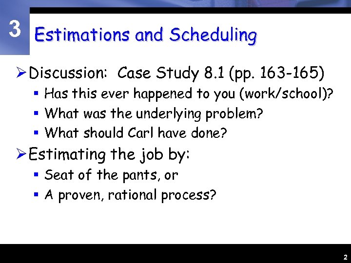 3 Estimations and Scheduling Ø Discussion: Case Study 8. 1 (pp. 163 -165) §