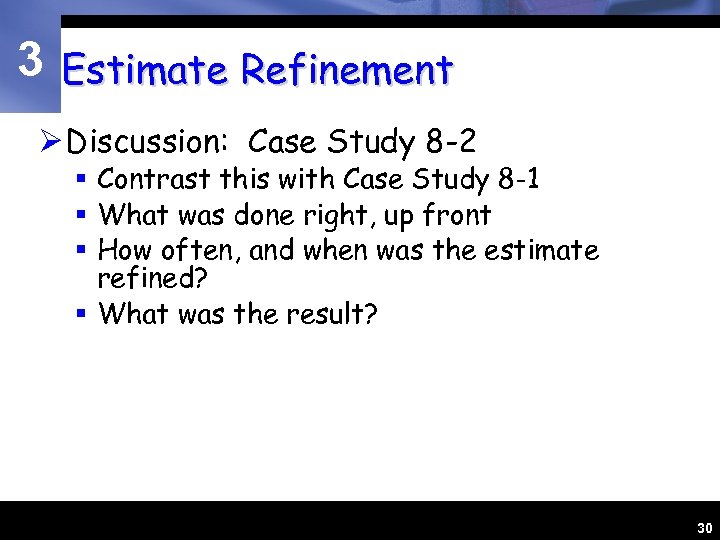 3 Estimate Refinement Ø Discussion: Case Study 8 -2 § Contrast this with Case