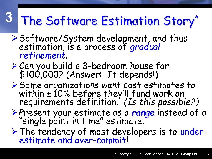 3 The Software Estimation Story* Ø Software/System development, and thus estimation, is a process