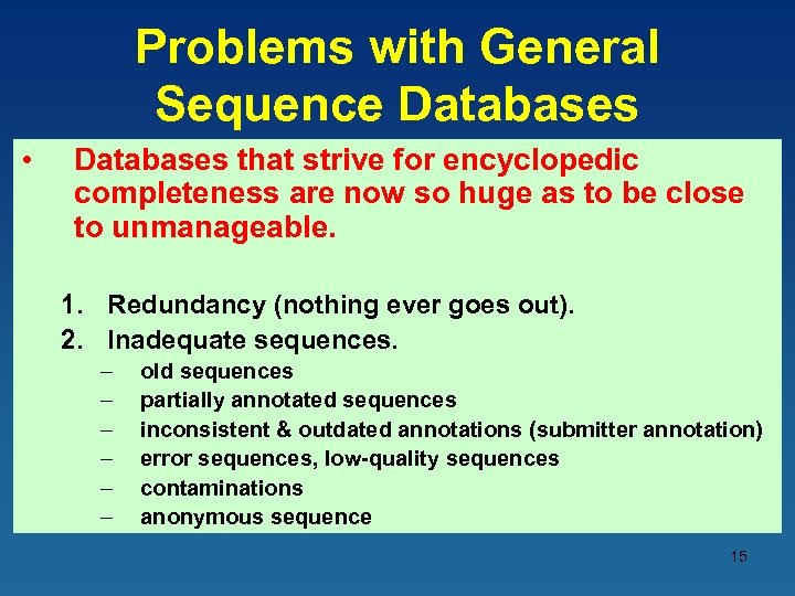 Problems with General Sequence Databases • Databases that strive for encyclopedic completeness are now