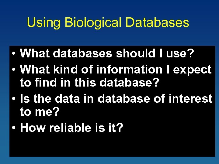 Using Biological Databases • What databases should I use? • What kind of information