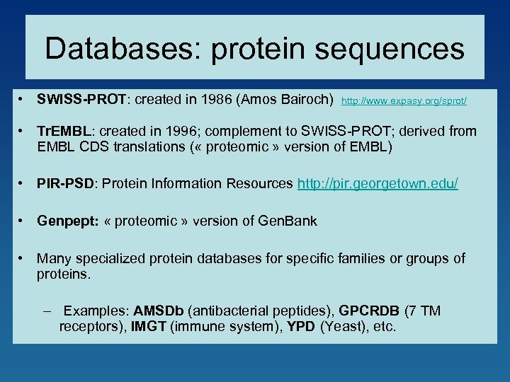Databases: protein sequences • SWISS-PROT: created in 1986 (Amos Bairoch) http: //www. expasy. org/sprot/