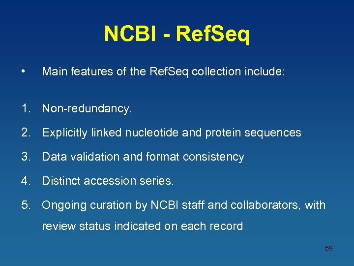 NCBI - Ref. Seq • Main features of the Ref. Seq collection include: 1.