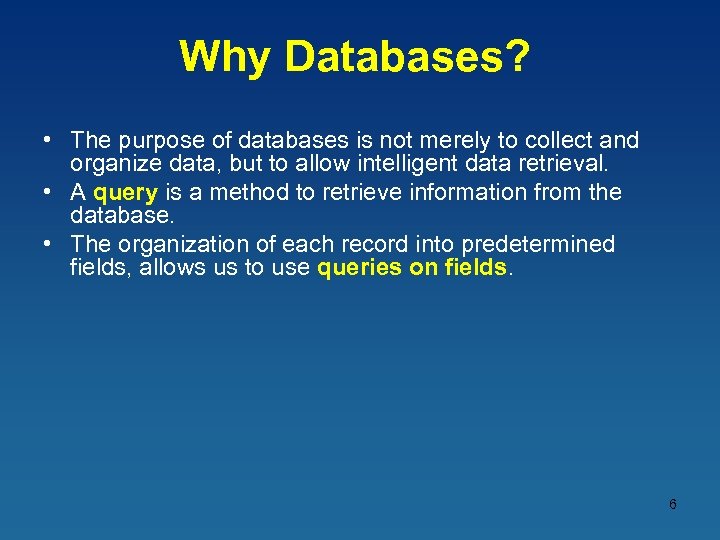 Why Databases? • The purpose of databases is not merely to collect and organize