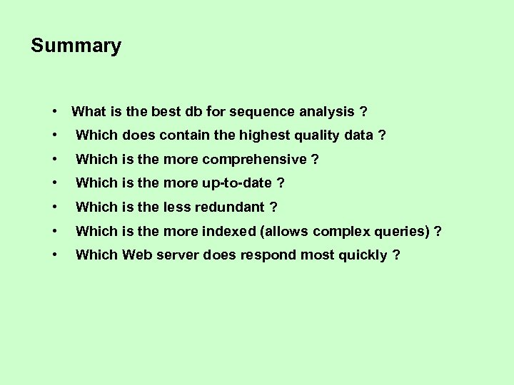 Summary • What is the best db for sequence analysis ? • Which does