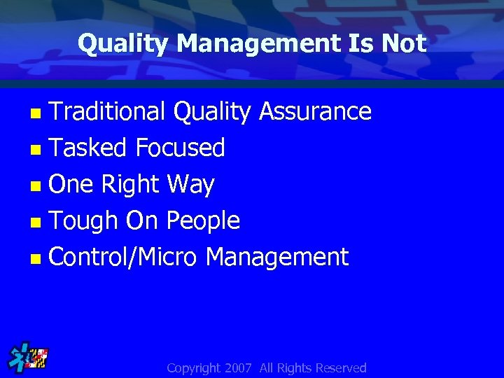 Quality Management Is Not Traditional Quality Assurance n Tasked Focused n One Right Way